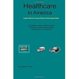Healthcare In America: A Plan Than An Honest Obama Could Appreciate