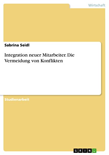 Integration neuer Mitarbeiter. Die Vermeidung von Konflikten (German Edition)
