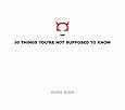 50 Things You're Not Supposed to Know