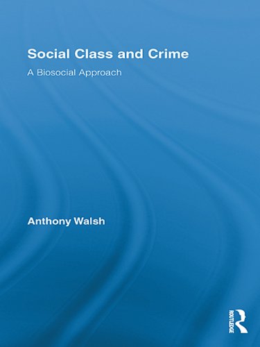 Social Class and Crime: A Biosocial Approach (Routledge Advances in Criminology)