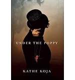 UNDER THE POPPY [Under the Poppy ] BY Koja, Kathe(Author)Hardcover 09-Nov-2010