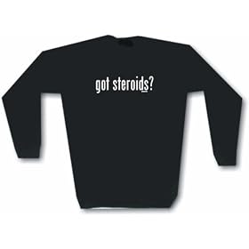 got steroids? Men's Sweat Shirt in 2 colors Small thru 3XL