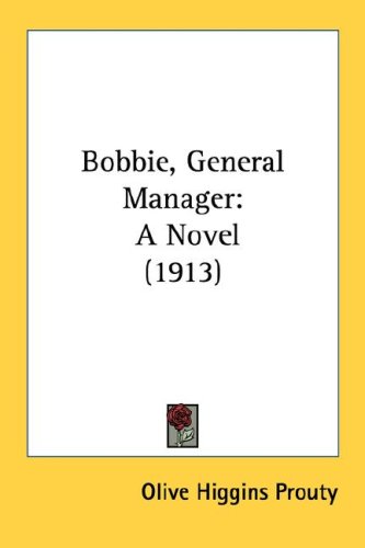Bobbie, General Manager: A Novel (1913) (Kessinger Publishing's Rare Reprints)