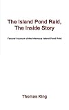 The Island Pond Raid, The Inside Story: Factual Account of the Infamous Island Pond Raid