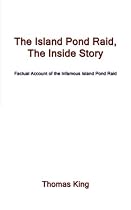 The Island Pond Raid, The Inside Story: Factual Account of the Infamous Island Pond Raid