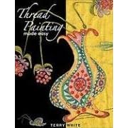 Thread Painting Made Easy by  Terry White