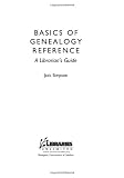 Basics of Genealogy Reference: A Librarian’s Guide
