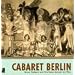 Cabaret Berlin: Revue, Kabarett And Film Music Between The Wars