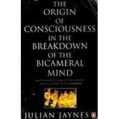 The Origin of Consciousness in the Breakdown of the Bicameral Mind (Penguin Psychology)