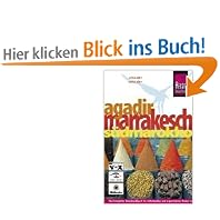Agadir, Marrakesch und S�dmarokko: Das komplette Reisehandbuch f�r individuelles und organisiertes Reisen in Agadir, Marrakesch und den wichtigsten Zielen S�dmarokkos