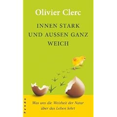 Innen stark und au�en ganz weich: Was uns die Weisheit der Natur �ber das Leben lehrt