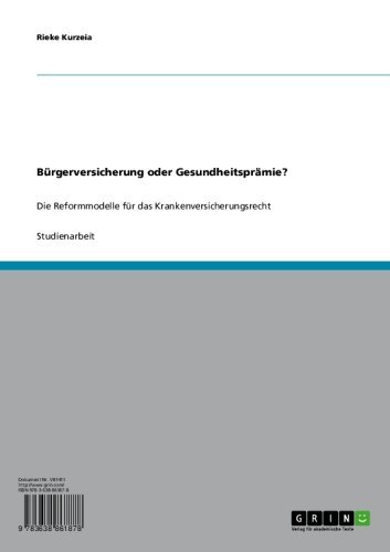 Bürgerversicherung oder Gesundheitsprämie?: Die Reformmodelle für das Krankenversicherungsrecht (German Edition)