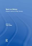 Sport as history : essays in honour of Wray Vamplew