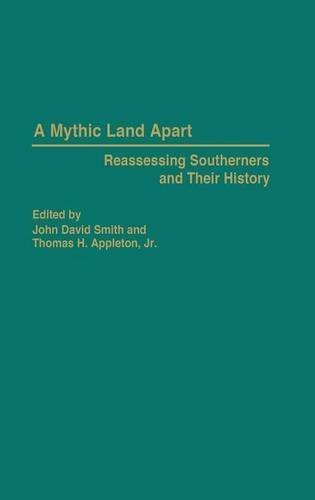 A Mythic Land Apart: Reassessing Southerners and Their History (Contributions in American History) by Appleton, Thomas H., Smith, John David (1997) Hardcover