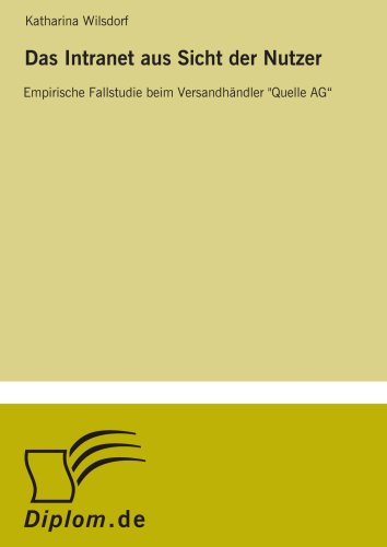 Das Intranet aus Sicht der Nutzer: Empirische Fallstudie beim Versandhändler