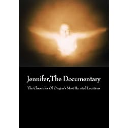 Jennifer,The Documentary: The Chronicles Of Oregon's Most Haunted Locations