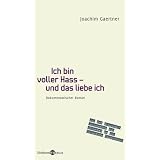 Ich bin voller Hass - und das liebe ich: Dokumentarischer Roman: Dokumentarischer Roman. Aus den Original-Dokumenten zum Attentat an der Columbine Highschoolvon "Joachim Gaertner"
