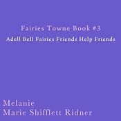 Fairies Towne Book # 3: Adel Bell Fairies Friends Help Friends | Melanie Marie Shifflett Ridner