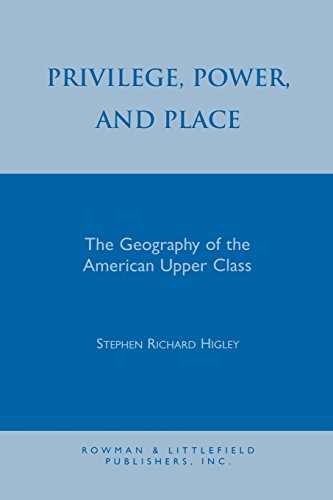 Privilege, Power, and Place: The Geography of the American Upper Class (Worldly Philosophy)