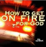 How to Get on Fire for God (Hells Best Kept Secret, 7)