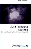 2012 - Film und Legende: Der neue Katastrophenfilm aus Hollywood - 