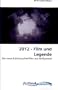 2012 - Film und Legende: Der neue Katastrophenfilm aus Hollywood (German Edition)