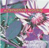 Alternative Worship: Prayer, Petitions and Praise