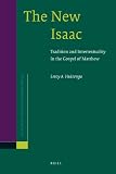 The new Isaac : tradition and intertextuality in the Gospel of Matthew