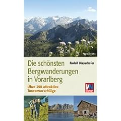 Die sch�nsten Bergwanderungen in Vorarlberg: �ber 250 attraktive Tourenvorschl�ge