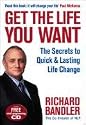 Get the Life You Want: Foreword by Paul McKenna. The Secrets to Quick & Lasting Life Change