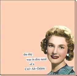 the day was in dire need of a Ctrl+Alt+Delete Sticky Notes by anne taintor