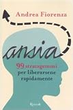 Ansia. 99 strategemmi per liberarsene rapidamente