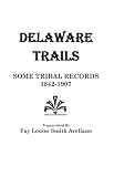 Delaware Trails : Some Tribal Records, 1842-1907