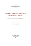 De la logique a la theologie: Cinq etudes sur Aristote. Nouvelle version remaniee et augmentee par l'auteur, editee et prefacee par T. Benatouil (Aristote. Traductions et Etudes)