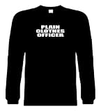 Funny Long Sleeve T-Shirts (Plain Clothes Officer) Humorous Hilarious Crazy Slogans & Comical Sayings Lol Tee Shirt; Great Gift Ideas for Adults, Men, Women, Boys, Youth, & Teens; Cool Quotes Collectible Novelty Shirts