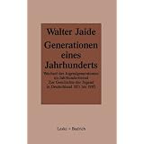 Generationen eines Jahrhunderts: Wechsel der Jugendgenerationen im Jahrhunderttrend. Zur Sozialgeschichte der Jugend in Deutschland 1871-1985von "Walter Jaide"