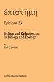 Holism and Reductionism in Biology and Ecology - The Mutual Dependence of Higher and Lower Level Research (EPISTEME Volume 23) by Springer
