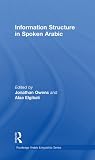Information Structure in Spoken Arabic (Routledge Arabic Linguistics Series)