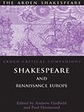 Shakespeare and Renaissance Europe: A Critical Companion (Arden Critical Companions)