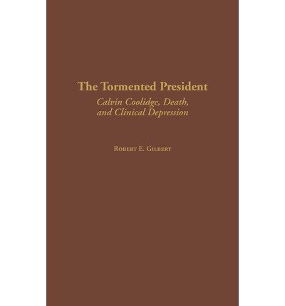 [(The Tormented President: Calvin Coolidge, Death, and Clinical Depression )] [Author: Wakelyn] [Apr-2003]