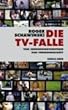 Die TV-Falle: Vom Sendungsbewusstsein zum Fernsehgesch�ft