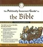 The Politically Incorrect Guide to the Bible (Politically Incorrect Guides)