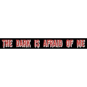 The Dark Is Afraid Of Me Window Sticker