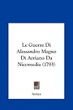 Le Guerre Di Alessandro Magno Di Arriano Da Nicomedia (1793) (Italian Edition)