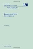 Complex Analysis in Banach Spaces (North Holland Math Studies, Vol 120: Notas De Matematica)