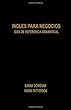 Ingl&eacute;s para Negocios: Gu&iacute;a de Referencia Gramatical (Spanish Edition)