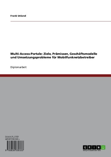 Multi-Access-Portale: Ziele, Prämissen, Geschäftsmodelle und Umsetzungsprobleme für Mobilfunknetzbetreiber (German Edition)