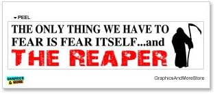 The Only Thing We Have to Fear is Fear Itself...and the reaper - Window Bumper Locker Sticker