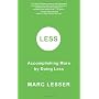 Less: Accomplishing More by Doing Less by Marc Lesser