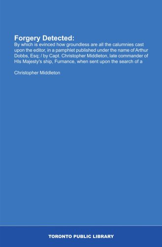 Forgery Detected:: By which is evinced how groundless are all the calumnies cast upon the editor, in a pamphlet published under the name of Arthur ... Furnance, when sent upon the search of a